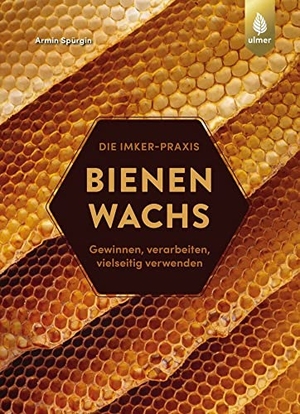 Spürgin, Armin. Bienenwachs - Gewinnen, verarbeiten, vielseitig verwenden. Ulmer Eugen Verlag, 2022.