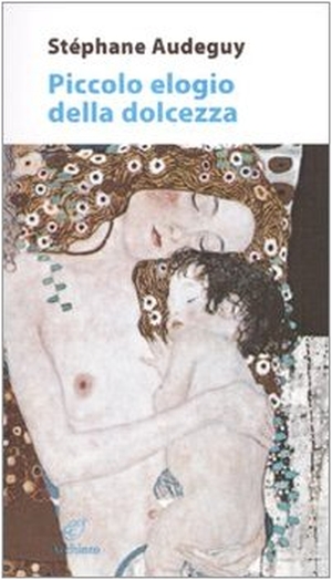 Audeguy, Stéphane. Piccolo elogio della dolcezza. , 2010.