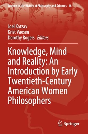 Katzav, Joel / Dorothy Rogers et al (Hrsg.). Knowledge, Mind and Reality: An Introduction by Early Twentieth-Century American Women Philosophers. Springer International Publishing, 2024.