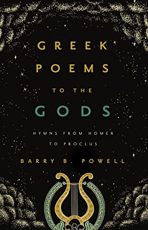 Powell, Barry B.. Greek Poems to the Gods - Hymns from Homer to Proclus. University of California Press, 2021.