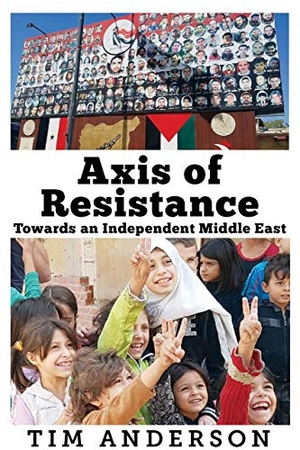 Anderson, Tim. Axis of Resistance: Towards an Independent Middle East. Clarity Press, 2020.