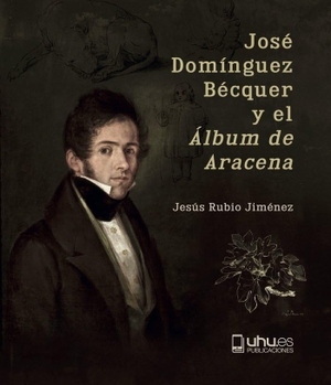 Rubio Jiménez, Jesús. José Domínguez Bécquer y el "Álbum de Aracena". Servicio de Publicaciones - Universidad de Huelva, 2022.