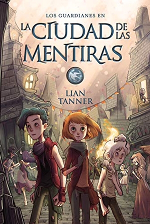 Valero, Jaime / Lian Tanner. Los guardianes II. La ciudad de las mentiras. Anaya Educación, 2017.