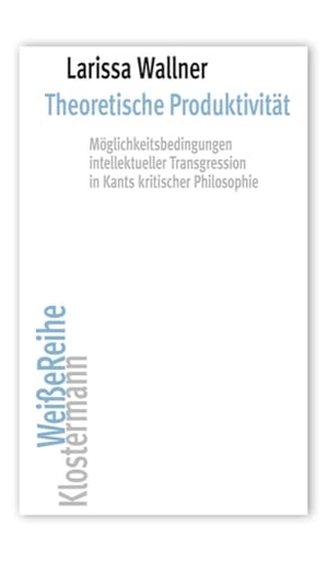 Wallner, Larissa. Theoretische Produktivität - Möglichkeitsbedingungen intellektueller Transgression in Kants kritischer Philosophie. Klostermann Vittorio GmbH, 2024.