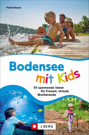 Brauns, Patrick. Bodensee mit Kids - 50 spannende Ideen für Freizeit, Urlaub, Wochenende. Bruckmann Verlag GmbH, 2021.