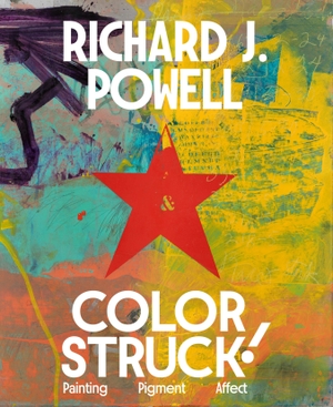 Powell, Richard J.. Colorstruck! - Painting, Pigment, Affect. Princeton University Press, 2026.