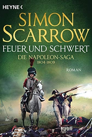 Scarrow, Simon. Feuer und Schwert - Die Napoleon-Saga 1804 - 1809 - Roman. Heyne Taschenbuch, 2020.
