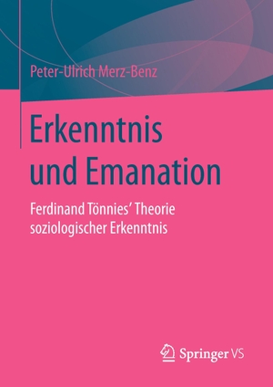 Merz-Benz, Peter-Ulrich. Erkenntnis und Emanation - Ferdinand Tönnies' Theorie soziologischer Erkenntnis. Springer Fachmedien Wiesbaden, 2015.