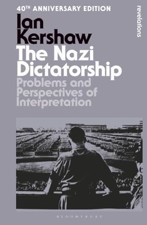 Kershaw, Ian. The Nazi Dictatorship - Problems and Perspectives of Interpretation - 40th Anniversary Edition. Bloomsbury Publishing PLC, 2025.