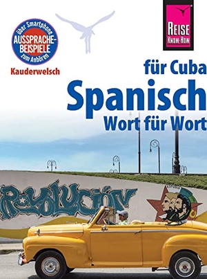 Hernández, Alfredo. Spanisch für Cuba - Wort für Wort - Kauderwelsch-Sprachführer von Reise Know-How. Reise Know-How Rump GmbH, 2019.
