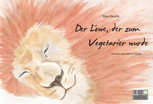 Geurts, Stan. Der Löwe, der zum Vegetarier wurde. GESAFA, Verlag, 2018.