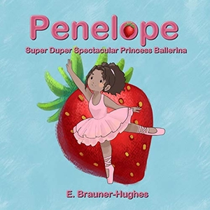 Brauner-Hughes, E.. Penelope - Super Duper Spectacular Princess Ballerina. Love-LovePublishing 1, 2019.