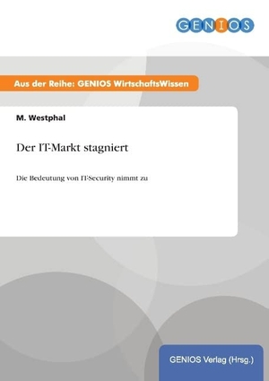 Westphal, M.. Der IT-Markt stagniert - Die Bedeutung von IT-Security nimmt zu. GBI-Genios Verlag, 2015.