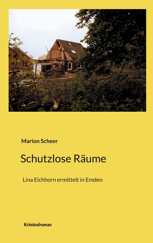 Scheer, Marion. Schutzlose Räume - Lina Eichhorn ermittelt in Emden. Books on Demand, 2024.