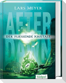 After Dawn - Der fließende Kristall