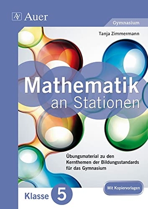 Zimmermann, Tanja. Mathe an Stationen 5 Gymnasium - Übungsmaterial zu den Kernthemen der Bildungsstandards für das Gymnasium (5. Klasse). Auer Verlag i.d.AAP LW, 2013.