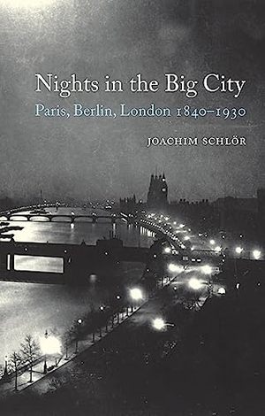 Schlör, Joachim. Nights in the Big City: Paris, Berlin, London 1840-1930 - Second Edition. Reaktion Books, 2016.