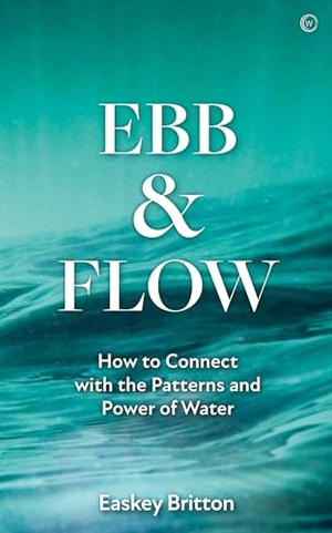 Britton, Easkey. Ebb and Flow - Connect with the Patterns and Power of Water. Watkins Media Limited, 2023.