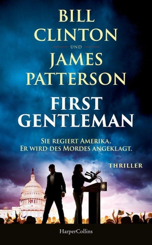 Clinton, Bill / Patterson, James et al. First Gentleman: Sie regiert Amerika. Er wird des Mordes angeklagt. - Thriller | Fesselnder Polit-Thriller über Intrigen im Weißen Haus | Insiderwissen vom 42. Präsidenten der USA. HarperCollins Hardcover, 2026.
