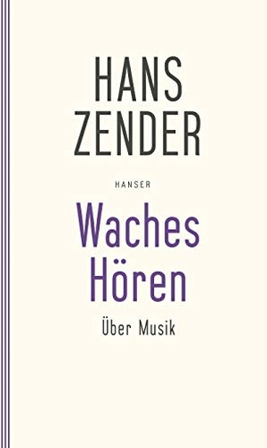 Zender, Hans. Waches Hören. Über Musik. Carl Hanser Verlag, 2014.