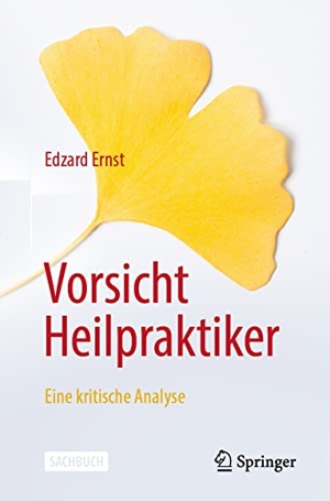 Ernst, Edzard. Vorsicht Heilpraktiker - Eine kritische Analyse. Springer Berlin Heidelberg, 2023.