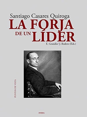 Grandío Seoane, Emilio. Santiago Casares Quiroga : la forja de un líder. Eneida Editorial S.L., 2011.