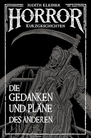 Kleiner, Judith. Die Gedanken und Pläne des Anderen - Horror Kurzgeschichten. via tolino media, 2024.