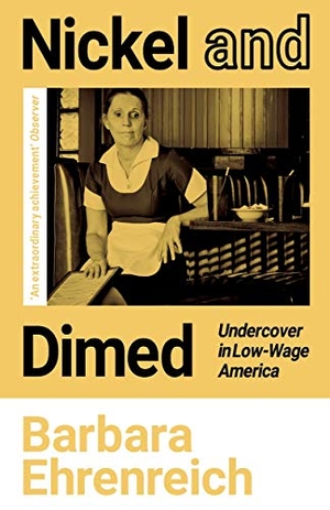 Ehrenreich, Barbara. Nickel and Dimed - Undercover in Low-Wage America. Granta Publications, 2021.