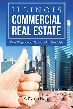 Harp, R. Kymn. Illinois Commercial Real Estate - Due Diligence to Closing, with Checklists. Xlibris, 2016.