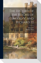 The History of the Reigns of Edward V. and Richard III