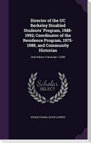 Director of the UC Berkeley Disabled Students' Program, 1988-1992; Coordinator of the Residence Program, 1975-1988, and Community Historian: Oral Hist