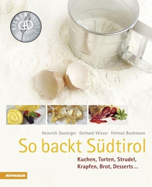 Gasteiger, Heinrich / Wieser, Gerhard et al. So backt Südtirol - Kuchen, Torten, Strudel, Krapfen, Brot, Desserts . Athesia Tappeiner Verlag, 2018.