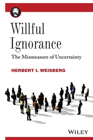 Weisberg, Herbert I. Willful Ignorance - The Mismeasure of Uncertainty. Wiley, 2014.
