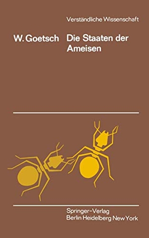 Goetsch, W.. Die Staaten der Ameisen. Springer Berlin Heidelberg, 2012.