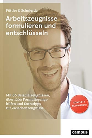 Püttjer, Christian / Uwe Schnierda. Arbeitszeugnisse formulieren und entschlüsseln - Mit 60 Beispielzeugnissen, über 1200 Formulierungshilfen und Extratipps für Zwischenzeugnisse. Campus Verlag GmbH, 2019.