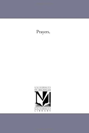 Parker, Theodore. Prayers,. Regents of Univ of Mi, Scholarly Publishing Office, 2006.