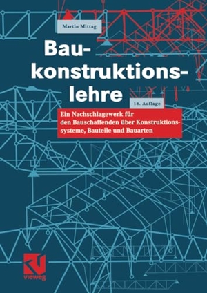 Mittag, Martin. Baukonstruktionslehre - Ein Nachschlagewerk für den Bauschaffenden über Konstruktionssysteme, Bauteile und Bauarten. Vieweg+Teubner Verlag, 2012.