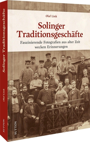 Link, Olaf. Solinger Traditionsgeschäfte - Faszinierende Fotografien aus alter Zeit wecken Erinnerungen. Sutton Verlag GmbH, 2023.