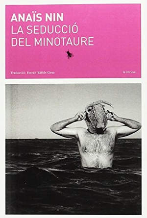 Nin, Anaïs. La seducció del Minotaure. LaBreu Edicions, 2016.