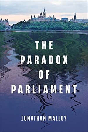Malloy, Jonathan. The Paradox of Parliament. University of Toronto Press, 2023.