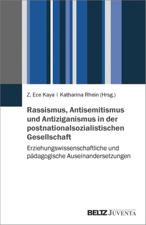 Rhein, Katharina / Z. Ece Kaya (Hrsg.). Rassismus, Antisemitismus und Antiziganismus in der postnationalsozialistischen Gesellschaft - Erziehungswissenschaftliche und pädagogische Auseinandersetzungen. Juventa Verlag GmbH, 2021.
