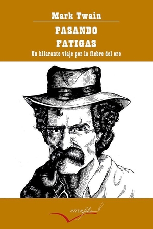 Twain, Mark. Pasando fatigas : un hilarante viaje por la fiebre del oro. Interfolio SL, 2018.