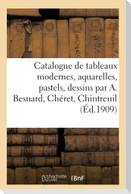 Catalogue de Tableaux Modernes, Aquarelles, Pastels, Dessins Par A. Besnard, Chéret, Chintreuil