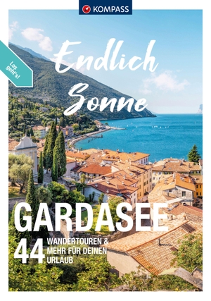 KOMPASS Endlich Sonne - Gardasee - 44 Touren für Deinen Urlaub. Kompass Karten GmbH, 2024.