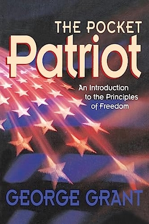 Grant, George. The Pocket Patriot - An Introduction to the Principles of Freedom. Turner Publishing Company, 2000.