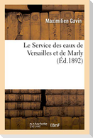 Le Service Des Eaux de Versailles Et de Marly Dans Le Passé Et Dans Le Présent