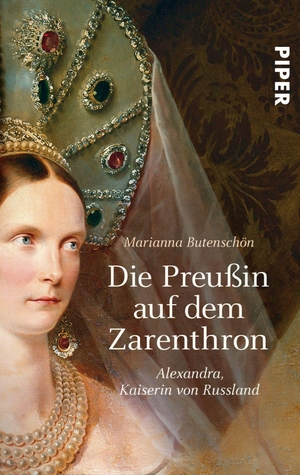 Butenschön, Marianna. Die Preußin auf dem Zarenthron - Alexandra Kaiserin von Russland. Piper Verlag GmbH, 2012.