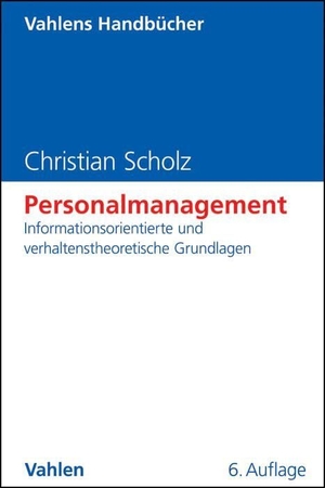 Scholz, Christian. Personalmanagement - Informationsorientierte und verhaltenstheoretische Grundlagen. Vahlen Franz GmbH, 2013.