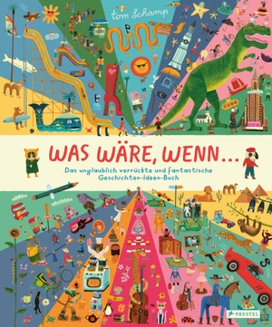 Schamp, Tom. Was wäre, wenn ... - Das unglaublich verrückte und fantastische Geschichten-Ideen-Buch - Ein inspirierendes Bilderbuch für Kinder ab 4 Jahren. Prestel Verlag, 2026.