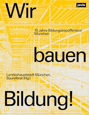 Baureferat, Landeshauptstadt München (Hrsg.). Wir bauen Bildung! - 10 Jahre Bildungsbauoffensive München. Jovis Verlag GmbH, 2026.